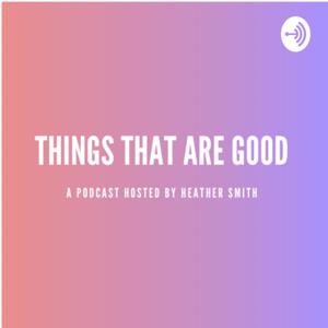 Things That Are Good