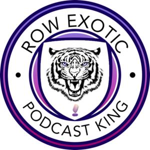 Row Exotic: Podcast King