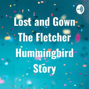 Lost and Gown The Fletcher Hummingbird Story