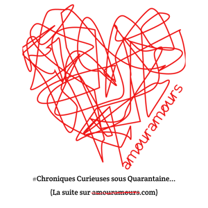 Chroniques Curieuses sous Quarantaine...