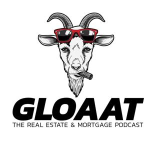 GLOAAT: The Real Estate and Mortgage Podcast