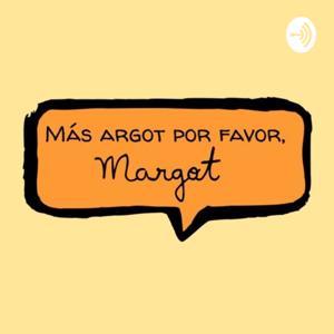 Más Argot Por Favor, Margot