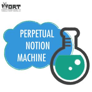 Perpetual Notion Machine by Perpetual Notion Machine