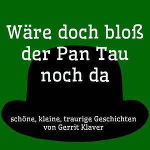 Wäre doch bloß der Pan Tau noch da