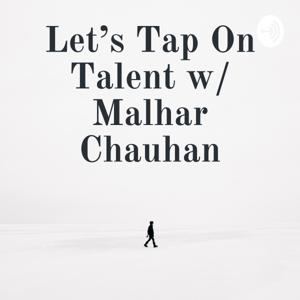 Let's Tap On Talent w/ Malhar Chauhan