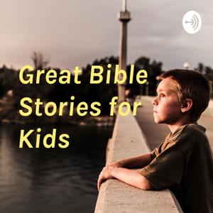 Great Bible Stories for Kids