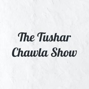 The Tushar Chawla Show