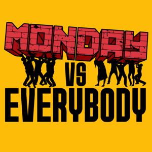 Monday Vs. Everybody