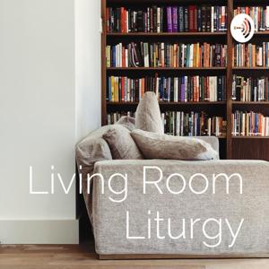 Living Room Liturgy