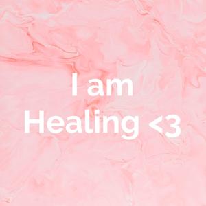 I am Healing <3