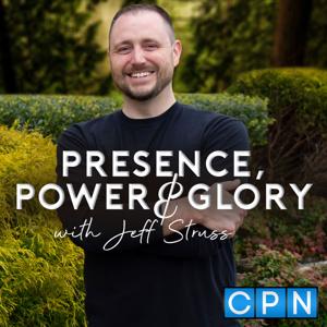 Presence, Power  Glory with Jeff Struss