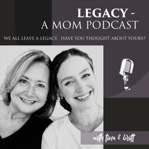 Legacy - A Mom Podcast