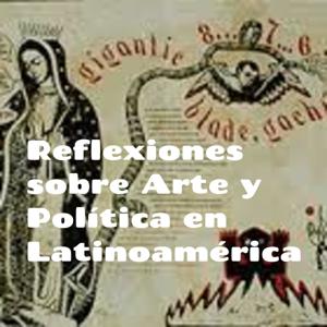 Reflexiones sobre Arte y Política en Latinoamérica