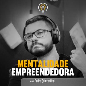 Mentalidade Empreendedora PodCast by Pedro Quintanilha