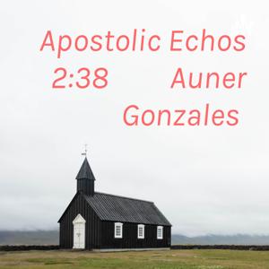 Apostolic Echos 2:38         Auner Gonzales