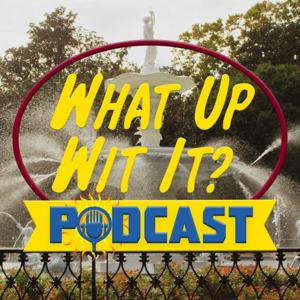 What Up Wit It? Podcast