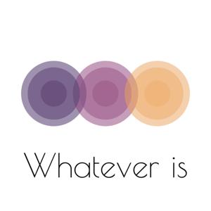 Whatever Is