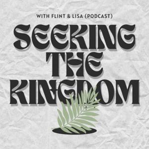 Seeking The Kingdom with Flint and Lisa