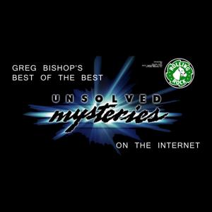 Greg Bishop's Best of the Best Unsolved Mysteries on the Internet