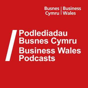 Podlediadau Busnes Cymru / Business Wales Podcasts