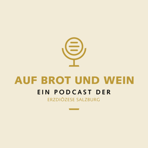 Auf Brot und Wein - ein Podcast der Erzdiözese Salzburg