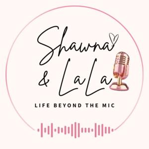 Shawna and LaLa: Life Beyond The Mic