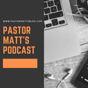 Pastor Matt's Podcast