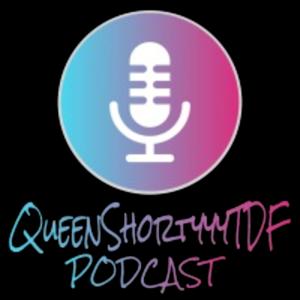 QueenShortyyyTDF Podcast