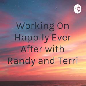 Working On Happily Ever After with Randy and Terri