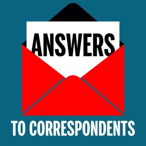 Answers to Correspondents Podcast