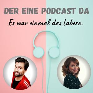 Der eine Podcast da - Es war einmal das Labern