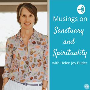 Musings on Sanctuary and Spirituality with Helen Joy Butler