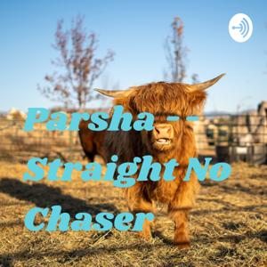 Parsha -- Straight No Chaser