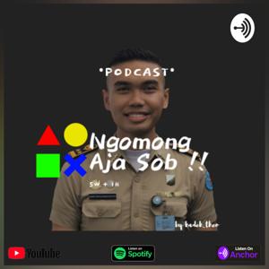 [ PODCAST ] Ngomong Aja Sob !!