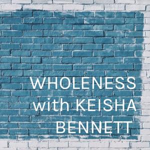 Wholeness with Keisha Bennett