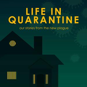Life in Quarantine: Our Stories from the New Plague