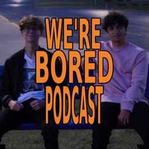 We're Bored Podcast