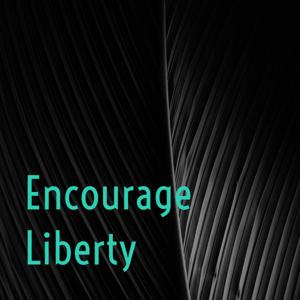 Encourage Liberty