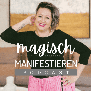 Magisch Manifestieren Podcast