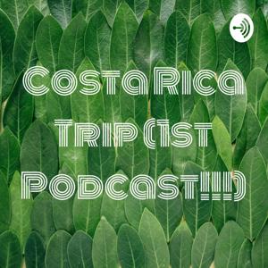 Costa Rica Trip (1st Podcast!!!)