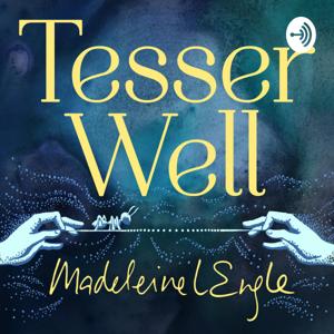 Tesser Well: The Madeleine L'Engle Podcast