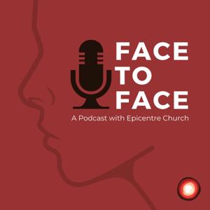 Face to Face: A Podcast with Epicentre Church