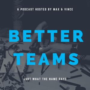 Better Teams with Max & Vince