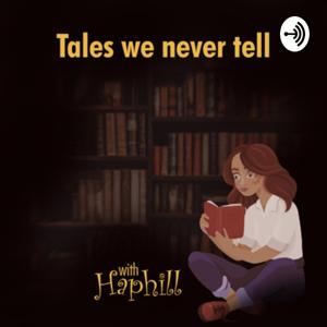 Tales we Never Tell with Haphill