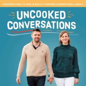 UnCooked Conversations: Build A Thriving Family, Despite a Broken Past.