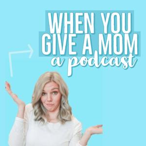 When You Give a Mom a Podcast