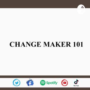 Change Maker 101