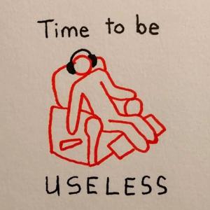 Time to Be Useless