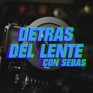 Detras del Lente con sebas