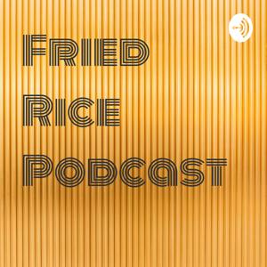 Fried Rice Podcast